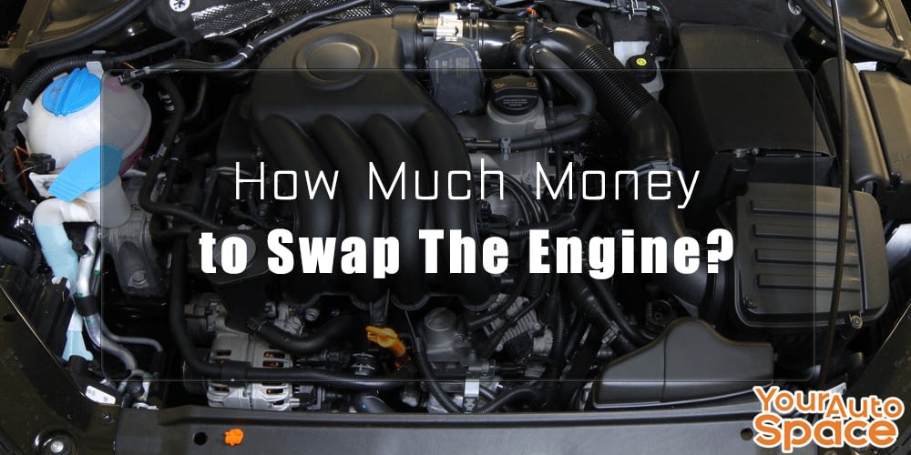 How Much Money to Swap The Engine? Your Auto Space